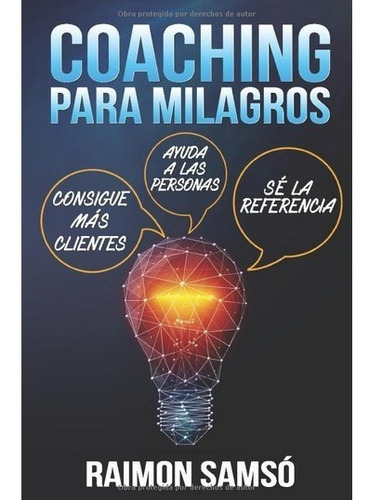 Coaching Para Milagros: Consigue Más Clientes, Ayuda A Las Personas, Sé La Referencia, De Raimon Samsó. Editorial Independently Published En Español