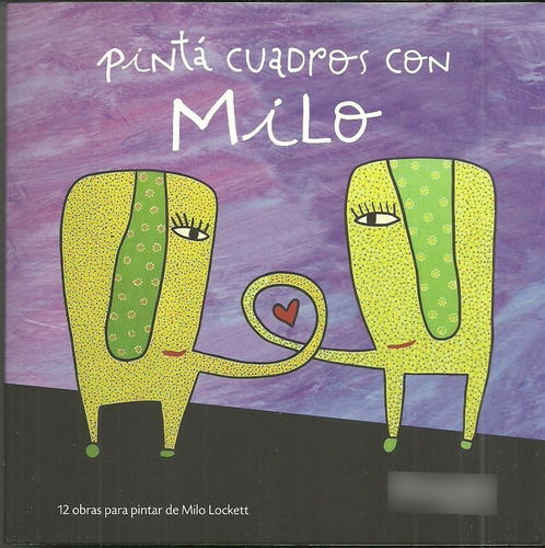 Pintá Cuadros Con Milo, De Milo Lockett. Editorial Catapulta, Edición 1 En Español