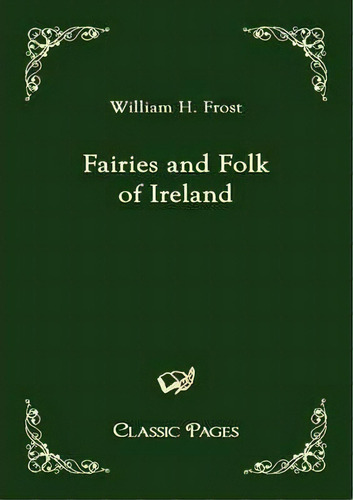 Fairies And Folk Of Ireland, De William H Frost. Editorial Europ%c3%a4ischer Hochschulverlag Gmbh Co Kg, Tapa Blanda En Inglés