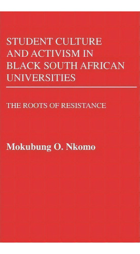 Student Culture And Activism In Black South African Universities, De Mokubung Nkomo. Editorial Abc Clio, Tapa Dura En Inglés
