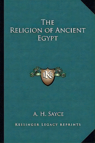 The Religion Of Ancient Egypt, De A H Sayce. Editorial Kessinger Publishing, Tapa Blanda En Inglés