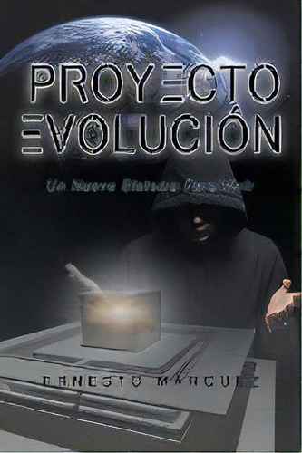 Proyecto Evolucion : Un Nuevo Sistema Para Vivir, De Ernesto Mrquez. Editorial Page Publishing, Inc, Tapa Blanda En Español