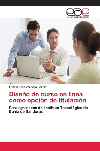 Libro: Diseño De Curso En Línea Como Opción De Titulación: