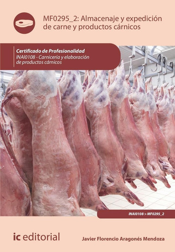 Almacenaje Y Expedicion De Carne Y Productos Carnicos. Inai0, De Aragones Mendoza, Javier Florencio. Ic Editorial, Tapa Blanda En Español