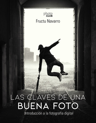 Las claves de una buena foto, de Navarro Ros, Fructuoso. Serie Photoclub Editorial Anaya Multimedia, tapa blanda en español, 2019