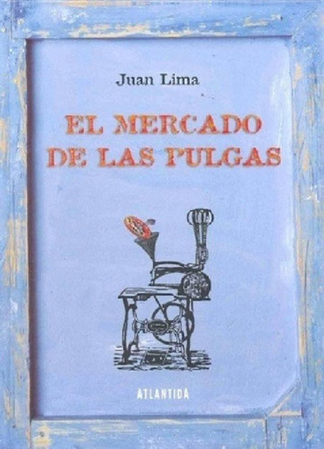 Libro - El Mercado De Las Pulgas, De Lima, Juan. Editorial 