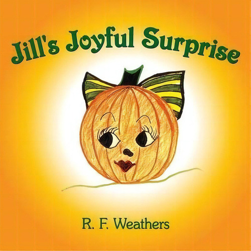 Jill's Joyful Surprise, De R. F. Weathers. Editorial Authorhouse, Tapa Blanda En Inglés