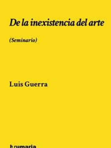 Libro De La Inexistencia Del Arte. (seminario) - Guerra,l...