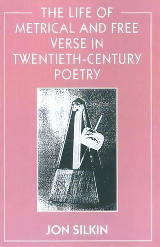 The Life Of Metrical And Free Verse In Twentieth-century Poetry, De Jon Silkin. Editorial Palgrave Macmillan, Tapa Blanda En Inglés