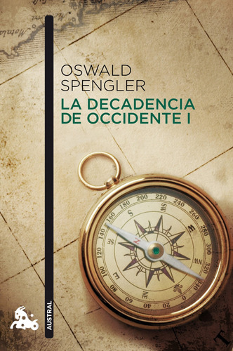 La decadencia de Occidente I, de Spengler, Oswald. Serie Austral Narrativa Editorial Austral México, tapa blanda en español, 2013
