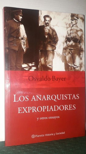 Los Anarquistas Expropiadores. Osvaldo Bayer. Edit. Planeta 