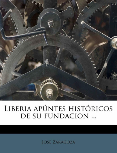 Libro Liberia Apúntes Históricos De Su Fundacion ... (s Lhs1