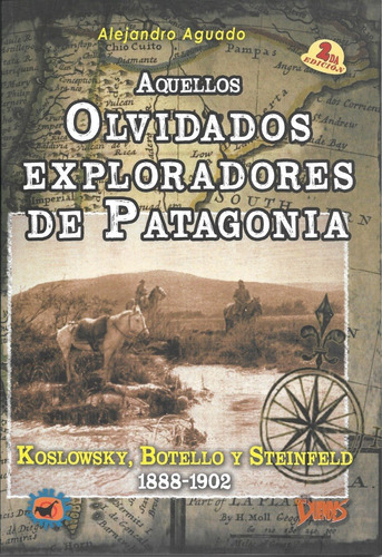 Aquellos Olvidados Exploradores De Patagonia