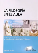 Comprar La Filosofia En El Aula - Sabrina De Luca, De De Luca, Sabrina. Editorial Del Aula Taller, Tapa Blanda En Español
