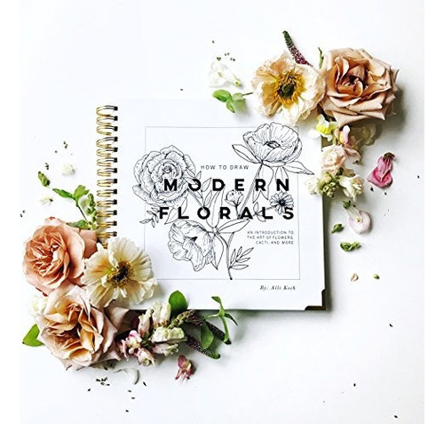 How To Draw Modern Florals: An Introduction To The Art Of F, De Alli Koch. Editorial Paige Tate Select, Tapa Blanda En Inglés, 0000
