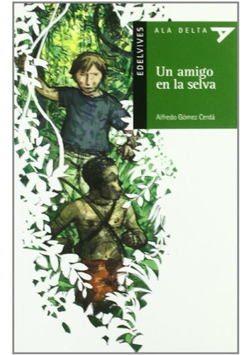 Un Amigo En La Selva, Serie Verde: 7 (ala Delta - Serie Verde), De Gómez Cerdá, Alfredo. Editorial Edelvives, Tapa Pasta Blanda, Edición 1 En Español, 2002