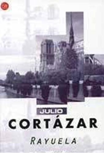 Rayuela. Julio Cortazar. Debolsillo.