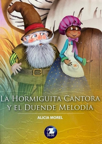 La Hormiguita Cantora Y El Duende Melodia, De Alicia Morel., Vol. 1. Editorial Zigzag, Tapa Blanda En Español, 2020