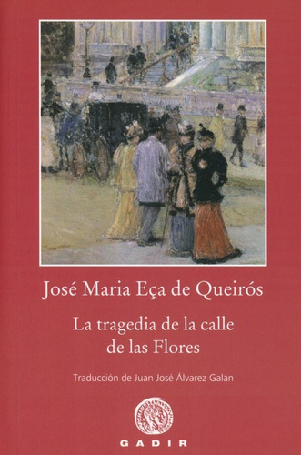 La Tragedia De La Calle De Las Flores, De Jose Maria Eca De Queiros. Editorial Gadir Editorial, S.l., Edición 1 En Español, 2019