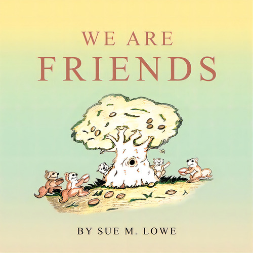 We Are Friends, De Lowe, Sue M.. Editorial Xlibris Us, Tapa Blanda En Inglés