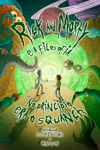 Livro Rick And Morty E A Filosofia No Princípio Era Squanch