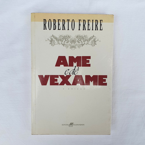 Livro Ame E Dê Vexame - Roberto Freire (Usado)