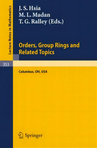 Proceedings Of The Conference On Orders, Group Rings And Related Topics, De J. S. Hsia. Editorial Springer-verlag Berlin And Heidelberg Gmbh & Co. Kg, Tapa Blanda En Inglés