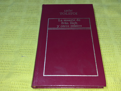 La Muerte De Ivan Ilich Y Otros Relatos - Leon Tolstoi