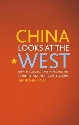 Libro China Looks At The West : Identity, Global Ambition...