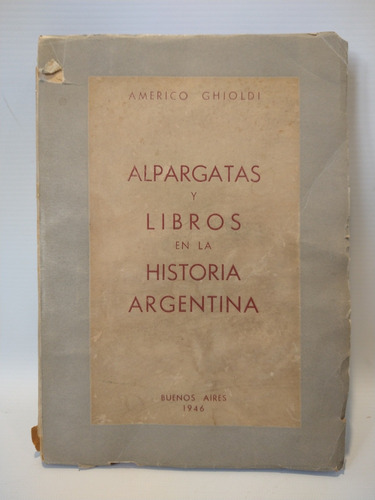 Alpargatas Y Libros En La Historia Argentina Americo Ghioldi