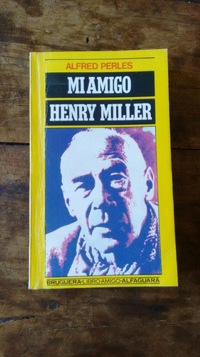 Mi Amigo Henry Miller - Alfred Perles - Bruguera