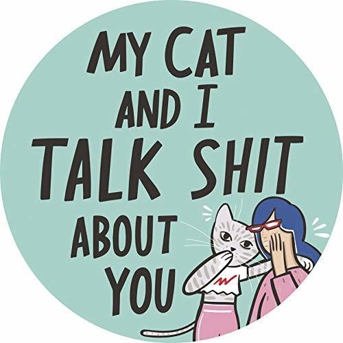 My Cat And I Talk Shit About You Car Vehicle Magnet 5 Inch