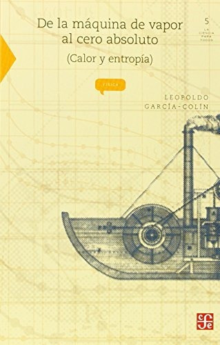 De La Máquina De Vapor Al Cero Absoluto. Calor Y Entropía (c