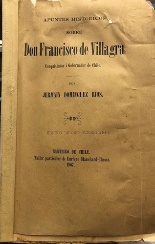 Francisco De Villagra Gobernador Chile Apuntes Historia 1907