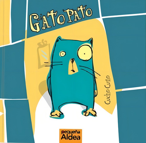 Gato Pato - Cucho Cuño, De Cuño, Hernan. Editorial Gran Aldea Editores, Tapa Blanda En Español, 2012