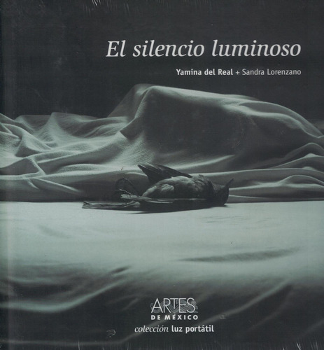 EL SILENCIO LUMINOSO, de Del Real Sierra, Yamina/ Lorenzano Schifrin Sandra. Editorial Artes de México, tapa pasta dura, edición 1 en español, 2013