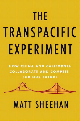 The Transpacific Experiment : How China And California Collaborate And Compete For Our Future, De Matt Sheehan. Editorial Counterpoint, Tapa Blanda En Inglés