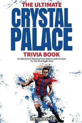 Libro Ultimate Crystal Palace Fc Trivia Book - Ray Walker