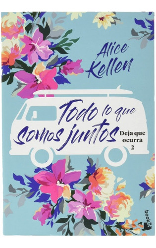 Todo Lo Que Somos Juntos: Deja Que Ocurra 2 - Alice Kellen