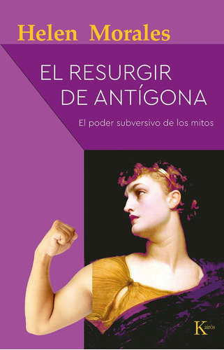 El Resurgir De Antígona: El poder subversivo de los mitos, de Morales, Helen. Editorial Kairos, tapa blanda en español, 2021