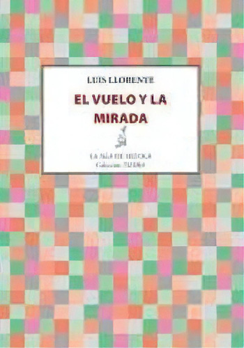 El Vuelo Y La Mirada, De Llorente Benito, Luis. Editorial Ediciones De La Isla De Siltolá, S.l., Tapa Blanda En Español