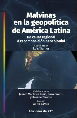 Malvinas En La Geopolitica De America Latina - Luis, De Luis Wainer. Editorial Centro Cultural De La Cooperacion Floreal Gorini En Español