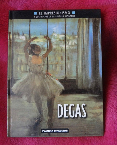 Degas El Impresionismo Y Los Inicios De La Pintura Moderna (