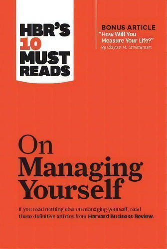 Hbr's 10 Must Reads On Managing Yourself (with Bonus Article  How Will You Measure Your Life?  By..., De Peter F. Drucker. Editorial Harvard Business Review Press, Tapa Dura En Inglés