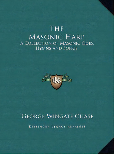 The Masonic Harp : A Collection Of Masonic Odes, Hymns And Songs, De George Wingate Chase. Editorial Kessinger Publishing, Tapa Dura En Inglés