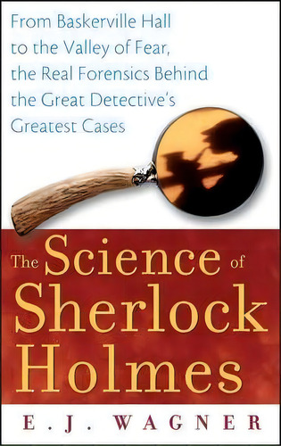 The Science Of Sherlock Holmes : From Baskerville Hall To The Valley Of Fear, The Real Forensics ..., De E.j. Wagner. Editorial Turner Publishing Company, Tapa Blanda En Inglés