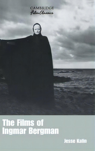 Cambridge Film Classics: The Films Of Ingmar Bergman, De Jesse Kalin. Editorial Cambridge University Press, Tapa Dura En Inglés