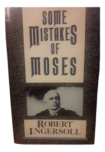 Ingersoll - Some Mistakes Of Moses