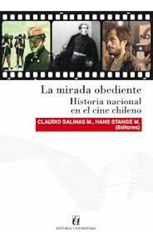 La Mirada Obediente. Historia Nacional En El Cine Chileno
