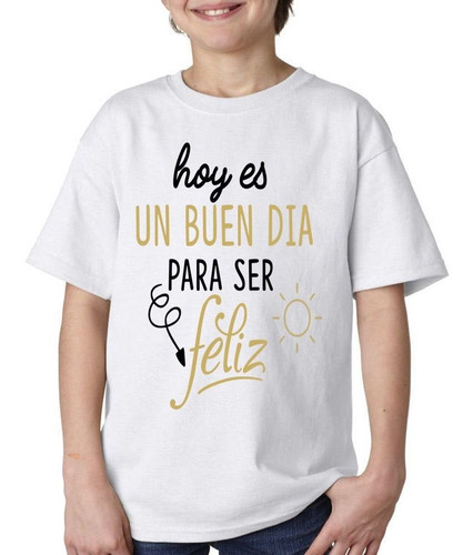 Remera De Niño Frase Hoy Es Un Buen Dia Para Ser Feliz Sol